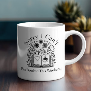 Sorry I Can’t, I’m Booked This Weekend Mug