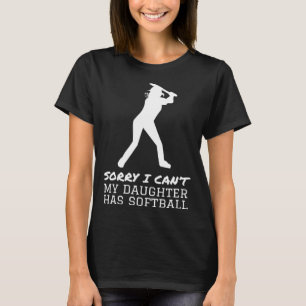 Sorry I Can t My Daughter Has Softball for Dad Mom T-Shirt