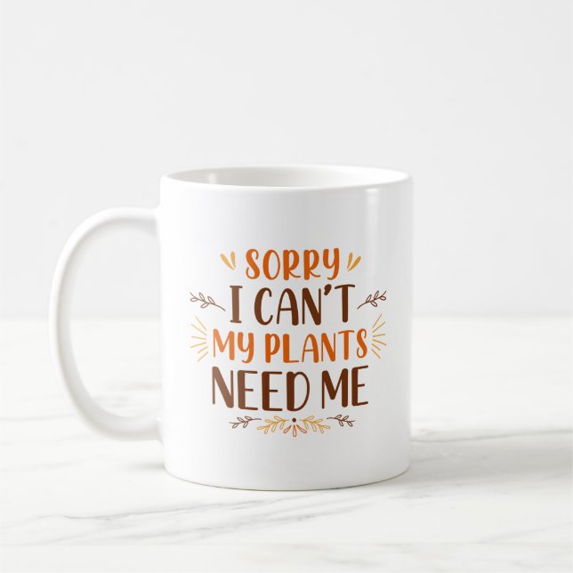 Sorry I Can’t My Plants Need Me Coffee Mug (Left)