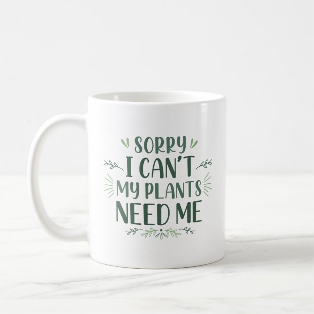 Sorry I Can’t My Plants Need Me Coffee Mug (Left)