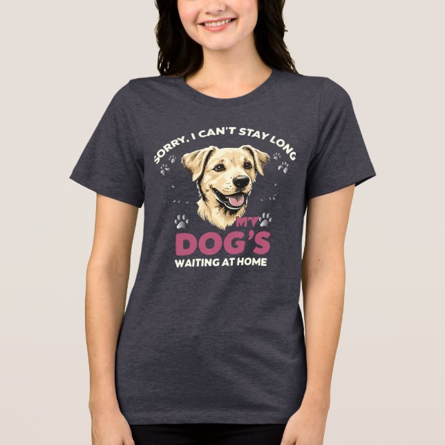 Sorry, I Can’t Stay Long – Funny Pet Lover Tri-Blend Shirt (Front)