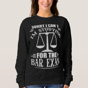 Sorry I Can T Studying For The Bar Exam Law School Sweatshirt
