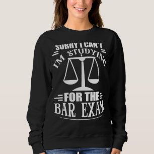 Sorry I Can T Studying For The Bar Exam Law School Sweatshirt