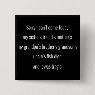 Sorry I can't come today. My sister's friend's.. Button