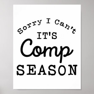 Sorry I Can't Comp Season Cheer Gilrs Comp Dance M Poster