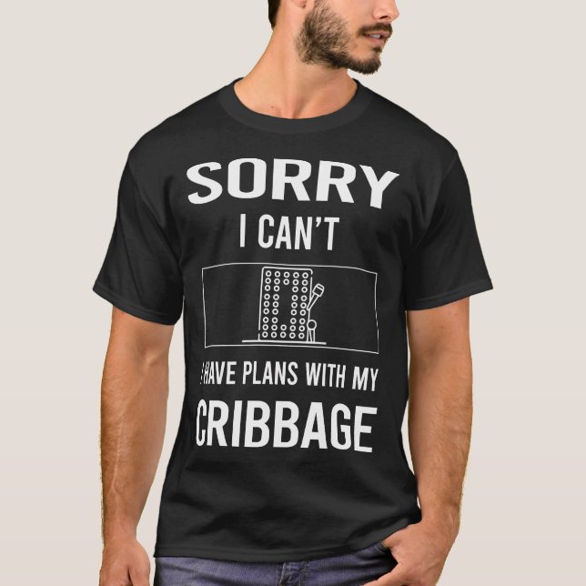Sorry I Cant Cribbage Crib T-Shirt (Front)