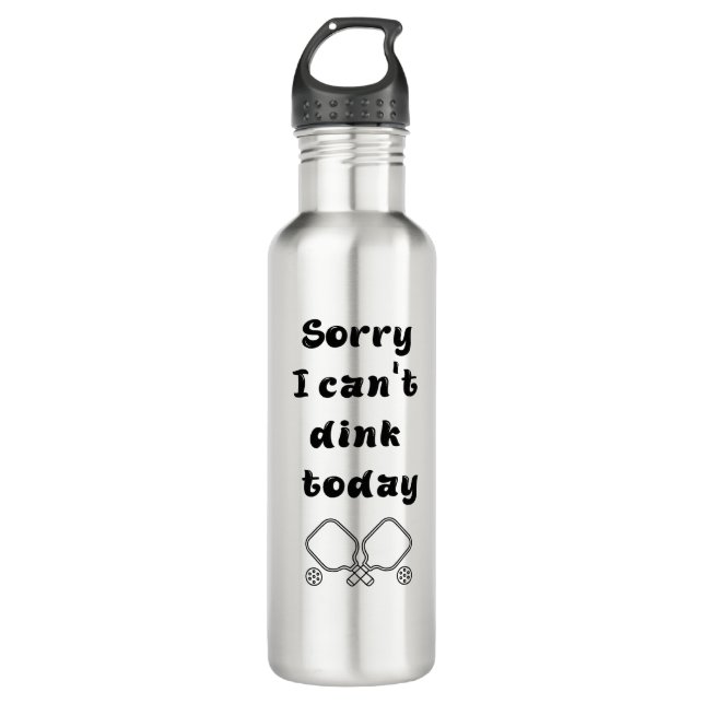 "Sorry I can't dink today" pickleball funny quote  Stainless Steel Water Bottle (Front)