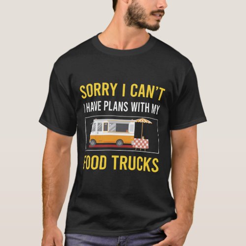 Sorry I Cant Food Truck Trucks T_Shirt