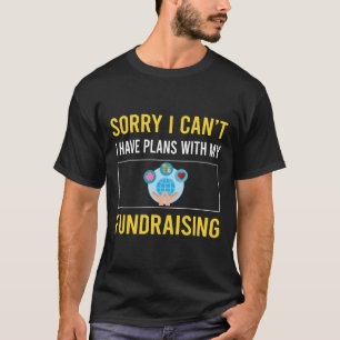 Sorry I Cant Fundraising Fundraiser T-Shirt