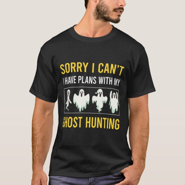 Sorry I Cant Ghost Hunting Paranormal T-Shirt (Front)