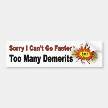 Sorry I Can't Go Faster. Too Many Demerits. Funny Bumper Sticker by Stickies at Zazzle