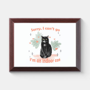 Sorry I Can't Go I'm An Indoor Cat Funny  Award Plaque