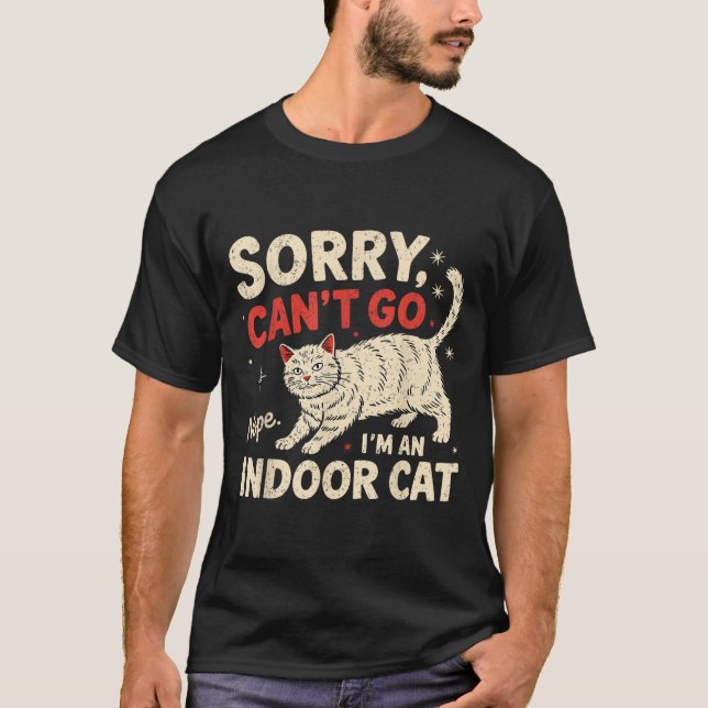 Sorry I Can't Go I'm An Indoor Cat Funny Introvert T-Shirt (Front)