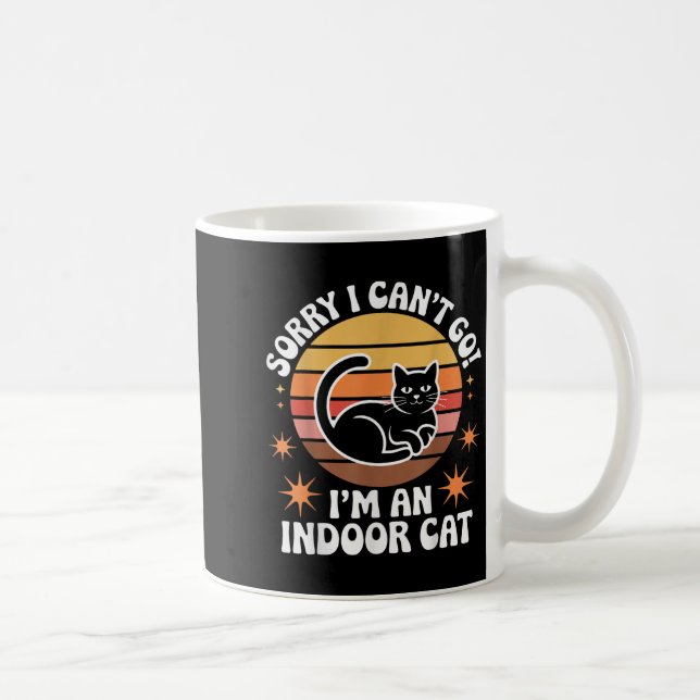 Sorry I Can't Go I'm An Indoor Cat Tee  Coffee Mug (Right)