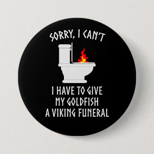 Sorry I Can't Goldfish Viking Funeral Funny Button