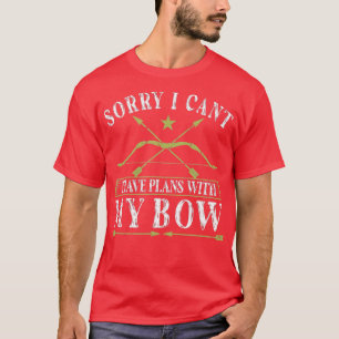 Sorry I Cant Have Plans With My Bow Hunting Archer T-Shirt