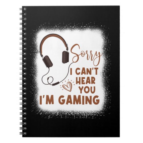 Sorry I Cant Hear You Im Gaming Funny Gamer Notebook