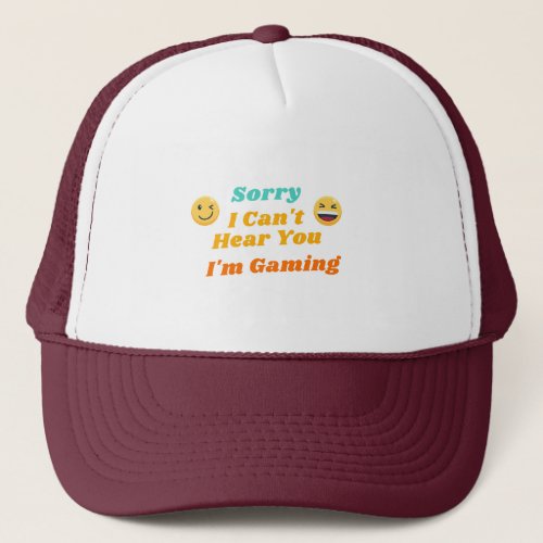 Sorry I Cant Hear You Im Gaming Trucker Hat