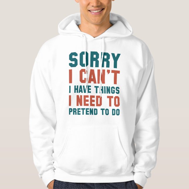 Sorry I Can't Hoodie (Front)