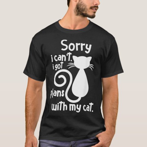 Sorry I Cant I Got Plans With My Cat Funny Pet Ki T_Shirt