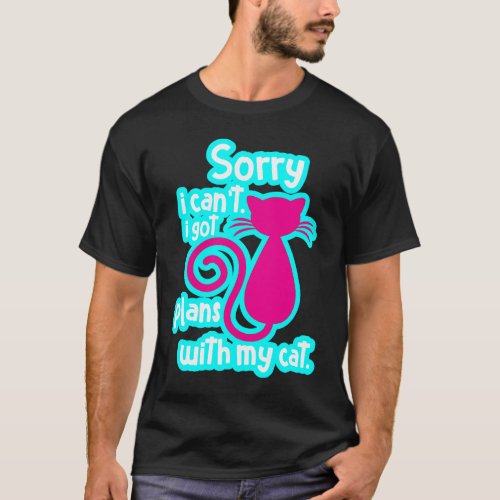 Sorry I Cant I Got Plans With My Cat Pun Pet   Ca T_Shirt