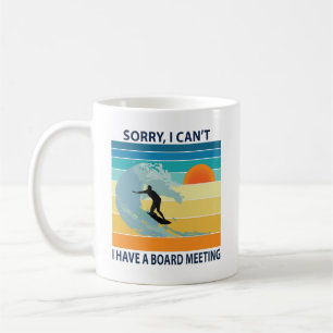 Sorry I Can't I Have a Board Meeting Funny Surfing Coffee Mug