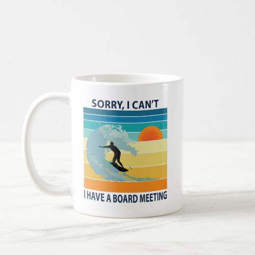 Sorry I Cant I Have a Board Meeting Funny Surfing Coffee Mug
