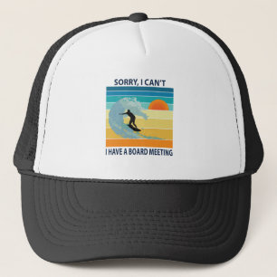 Sorry I Can't I Have a Board Meeting Funny Surfing Trucker Hat