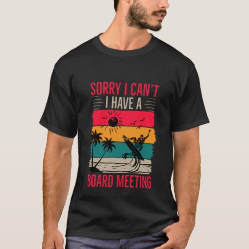 Sorry I cant I Have A Board Meeting T_Shirt