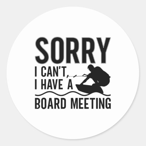 Sorry I Cant I Have A Board Meeting Wakeboarder Classic Round Sticker