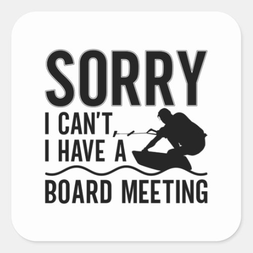 Sorry I Cant I Have A Board Meeting Wakeboarder Square Sticker