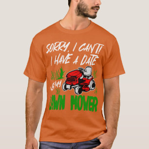 Sorry I Cant I Have A Date With My Lawn Mower T-Shirt