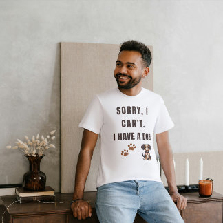 Sorry, I Can't. I Have a Dog T-Shirt