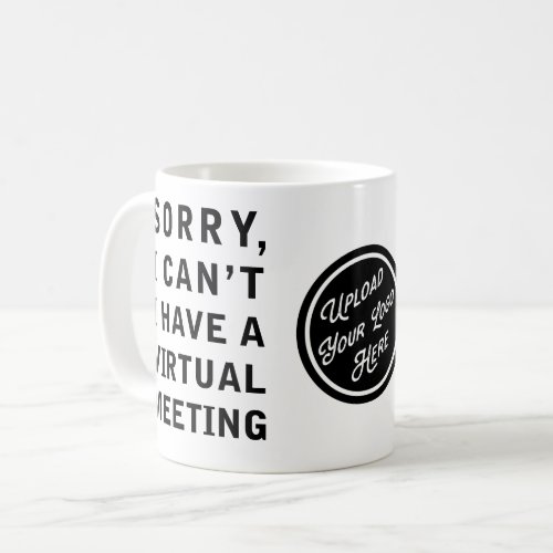 Sorry I cant I have a Virtual Meeting Logo Coffee Mug