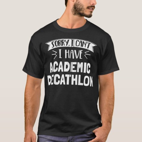 Sorry I Cant I Have Academic Decathlon Gift Zip  T_Shirt