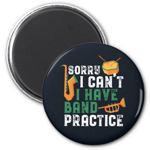 Sorry I Cant I Have Band Practice Funny Magnet