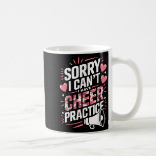 Sorry I Can't I Have Cheer Practice Cheerleader  Coffee Mug