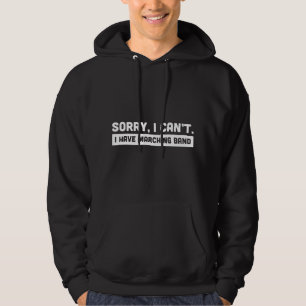 Sorry, I Can't. I Have Marching Band Hoodie