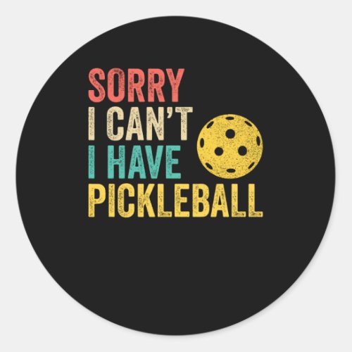 Sorry I Cant I Have Pickleball Classic Round Sticker