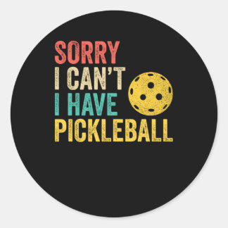 Sorry I Can't I Have Pickleball Classic Round Sticker