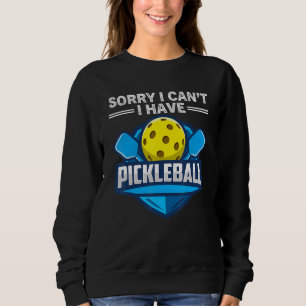 Sorry I Can't I Have Pickleball Coach Player Sweatshirt