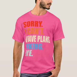 Sorry I Can'T I Have Plans Hiking Bye Men Women Bo T-Shirt