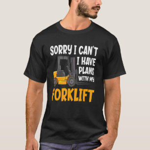 Sorry I Can't I Have Plans Warehouse Forklift Dri T-Shirt