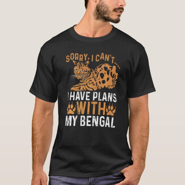 Sorry I Can't I Have Plans With My Bengal Bengal C T-Shirt (Front)