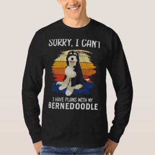 Sorry I Can't I Have Plans With My Bernedoodle T-Shirt