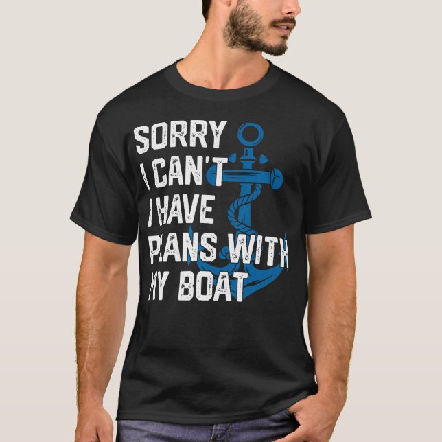 Sorry I Can'T I Have Plans With My Boat Boating Ca T-Shirt (Front)