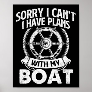 Sorry I Can't I Have Plans With My Boat - Captain Poster