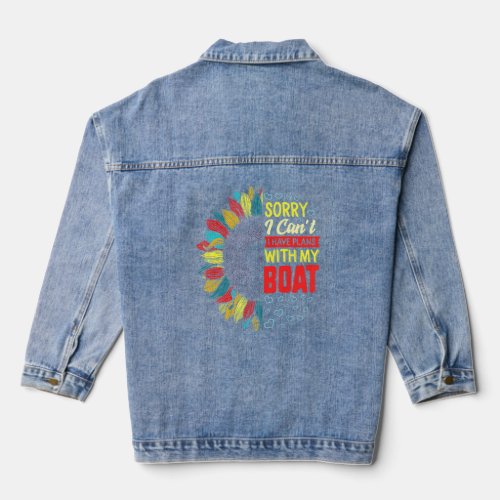 Sorry I Cant I Have Plans With My Boat Sailing Tri Denim Jacket