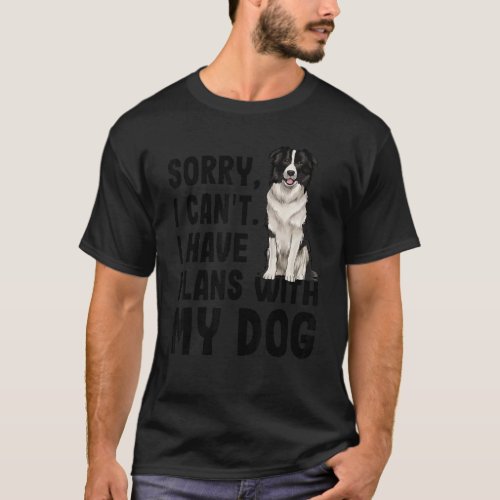 Sorry I Cant I Have Plans With My Border Collie Do T_Shirt