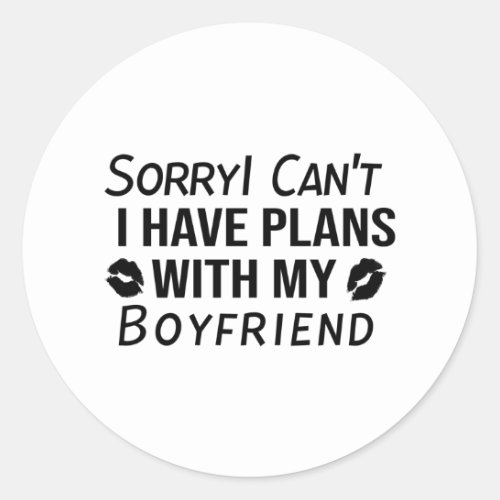 Sorry I cant I have Plans With My BOYFRIEND Classic Round Sticker